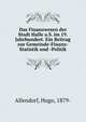 Das Finanzwesen der Stadt Halle a.S. im 19. Jahrhundert. Ein Beitrag zur Gemeinde-Finanz-Statistik und -Politik, Allendorf, Hugo, 1879- 