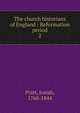 The church historians of England : Reformation period. 2, Pratt, Josiah, 1768-1844 