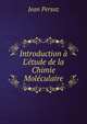 Introduction ? L'?tude de la Chimie Mol?culaire, Jean Persoz 