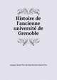 Histoire de l'ancienne universit? de Grenoble, Jacques Saint Prix Berriat Berriat-Saint-Prix 