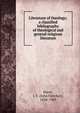 Literature of theology; a classified bibliography of theological and general religious literature, Hurst, J. F. (John Fletcher), 1834-1903 