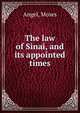The law of Sinai, and its appointed times, Angel, Moses 