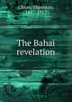 The Bahai revelation, Chase, Thornton, 1847-1912 