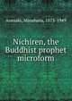 Nichiren, the Buddhist prophet microform, Anesaki, Masaharu, 1873-1949 