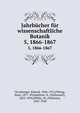 Jahrbcher fr wissenschaftliche Botanik. 5, 1866-1867, Strasburger, Eduard, 1844-1912,Fitting, Hans, 1877-,Pringsheim, N. (Nathanael), 1823-1894,Pfeffer, W. (Wilhelm), 1845-1920 