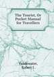 The Tourist, Or Pocket Manual for Travellers, Vandewater, Robert J . 