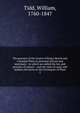 The practice of the Courts of King's Bench and Common Pleas in personal actions and ejectment : to which are added the law and practice of extents : and the rules of court and modern decisions in the Exchequer of Pleas, Tidd, William, 1760-1847 