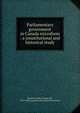 Parliamentary government in Canada microform : a constitutional and historical study, Bourinot, John George Sir 