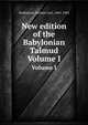 New edition of the Babylonian Talmud. Volume I, Rodkinson, Michael Levi, 1845-1904 