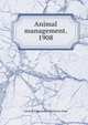 Animal management. 1908, Great Britain. Army Veterinary Dept 
