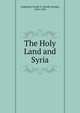 The Holy Land and Syria, Frank G. Carpenter 