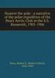 Nearest the pole : a narrative of the polar expedition of the Peary Arctic Club in the S.S. Roosevelt, 1905-1906, Peary, Robert E. (Robert Edwin), 1856-1920 