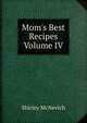 Mom's Best Recipes Volume IV, Shirley McNevich 