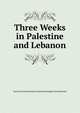 Three Weeks in Palestine and Lebanon, Society for Promoting Christian Knowledge (Great Britain) 