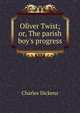 Oliver Twist; or, The parish boy's progress, Чарльз Диккенс 