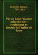 Vie de Saint Viateur microforme : confesseur et lecteur de l'?glise de Lyon, Bourget, Ignace, 1799-1885 