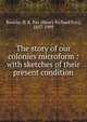 The story of our colonies microform : with sketches of their present condition, Bourne, H. R. Fox (Henry Richard Fox), 1837-1909 