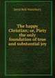 The happy Christian; or, Piety the only foundation of true and substantial joy, Jared Bell Waterbury 