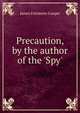 Precaution, by the author of the 'Spy'., Cooper, James Fenimore, 1789-1851 