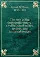 The jews of the nineteenth century : a collection of essays, reviews, and historical notices, Ayerst, William, 1830-1903 