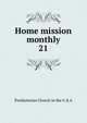 Home mission monthly. 21, Presbyterian Church in the U.S.A 
