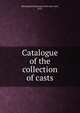 Catalogue of the collection of casts, Metropolitan Museum of Art (New York, N.Y.) 