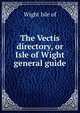 The Vectis directory, or Isle of Wight general guide, Wight Isle of 