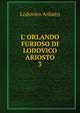 L' ORLANDO FURIOSO DI LODOVICO ARIOSTO, Ariosto Lodovico 