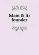 Islam & its founder, Stobart, J. W. H. (James William Hampson),Society for Promoting Christian Knowledge (Great Britain). Committee of General Literature and Education 