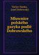 Mluwnice polskeho gazyka podle Dobrowskeho, V?clav Hanka, Josef Dobrovsk? 