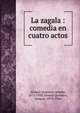La zagala : comedia en cuatro actos, Alvarez Quintero, Seraf?n, 1871-1938,Alvarez Quintero, Joaqu?n, 1873-1944 