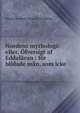 Nordens mythologi: eller, ?fversigt af Eddal?ran : f?r bildade m?n, som icke ., Grundtvig, N. F. S. (Nicolai Frederik Severin), 1783-1872. tr 