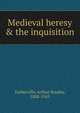 Medieval heresy & the inquisition, Turberville, Arthur Stanley, 1888-1945 