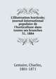 L'Illustration horticole; journal international populaire de l'horticulture dans toutes ses branches, Lemaire, Charles, 1801-1871 