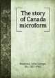 The story of Canada microform, Bourinot, John George Sir 