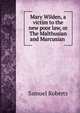 Mary Wilden, a victim to the new poor law, or The Malthusian and Marcusian ., Samuel Roberts 