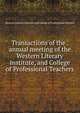 Transactions of the . annual meeting of the Western Literary Institute, and College of Professional Teachers, Western Literary Institute and College of Professional Teachers 