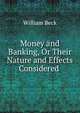 Money and Banking, Or Their Nature and Effects Considered ., William Beck 