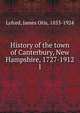 History of the town of Canterbury, New Hampshire, 1727-1912. 1, Lyford, James Otis, 1853-1924 