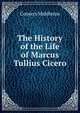 The History of the Life of Marcus Tullius Cicero, Conyers Middleton 