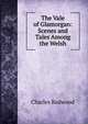 The Vale of Glamorgan: Scenes and Tales Among the Welsh, Charles Redwood 