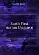 Earth First Action Update 6, Earth First! 