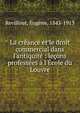 La cr?ance et le droit commercial dans l'antiquit? : le?ons profess?es ? l'?cole du Louvre, Revillout, Eug?ne, 1843-1913 