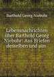 Lebensnachrichten uber Barthold Georg Niebuhr: Aus Briefen desselben und aus ., Barthold Georg Niebuhr 