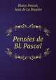 Pensees de Bl. Pascal, Blaise Pascal 