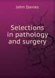 Selections in pathology and surgery, John Davies 