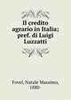 Il credito agrario in Italia; pref. di Luigi Luzzatti, Fovel, Natale Massimo, 1880- 