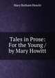 Tales in Prose: For the Young / by Mary Howitt, Howitt Mary Botham 