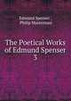 The Poetical Works of Edmund Spenser. 3, Spenser Edmund 