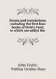 Poems and translations; including the first four books of Ovid's Fasti; to which are added the ., John Taylor, Publius Ovidius Naso 